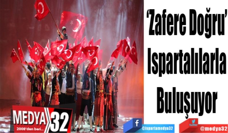 ‘Zafere Doğru’ 
Ispartalılarla 
Buluşuyor 
