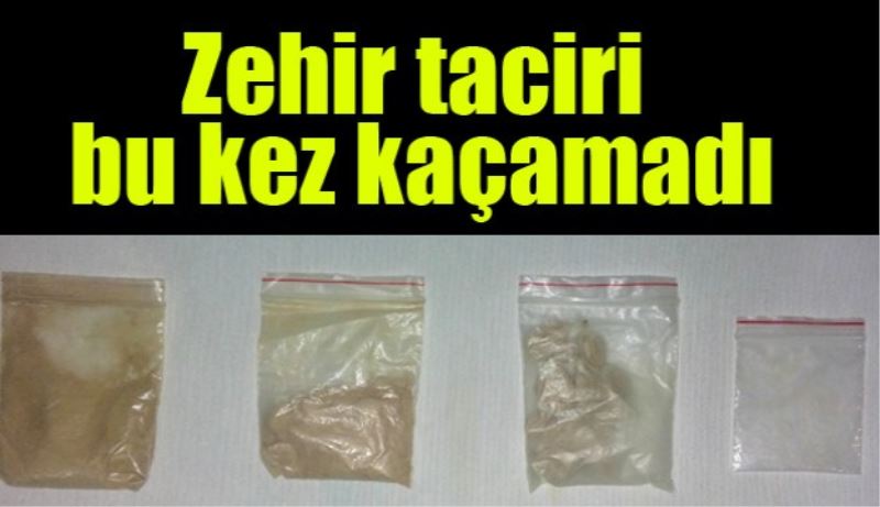 Zehir taciri bu kez kaçamadı