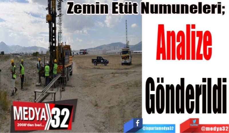 Zemin Etüt Numuneleri; 
Analize 
Gönderildi 
