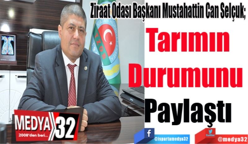 Ziraat Odası Başkanı Mustahattin Can Selçuk; 
Tarımın
Durumunu 
Paylaştı
