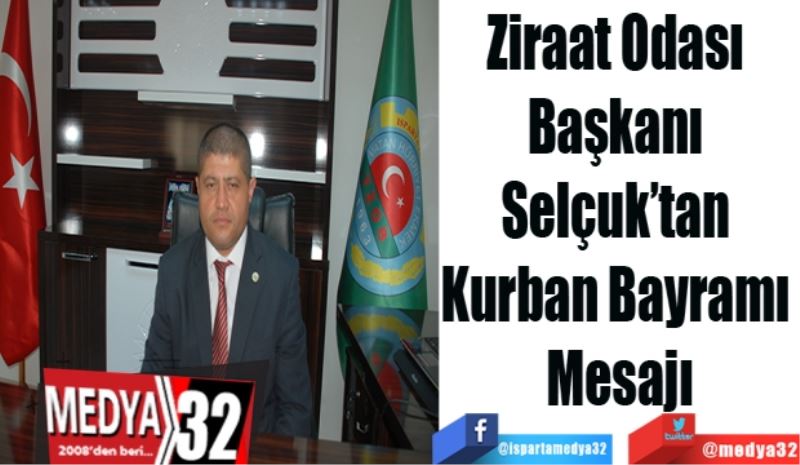 Ziraat Odası 
Başkanı 
Selçuk’tan 
Kurban Bayramı 
Mesajı
