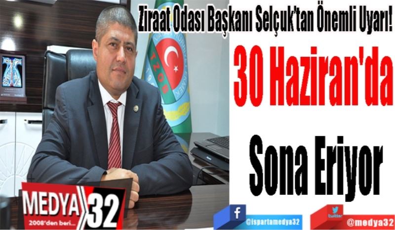 Ziraat Odası Başkanı Selçuk’tan Önemli Uyarı! 
30 Haziran