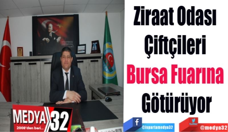 Ziraat Odası 
Çiftçileri 
Bursa Fuarına 
Götürüyor
