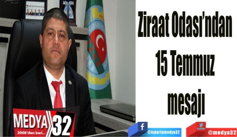 Ziraat Odası’ndan 
15 Temmuz 
mesajı
