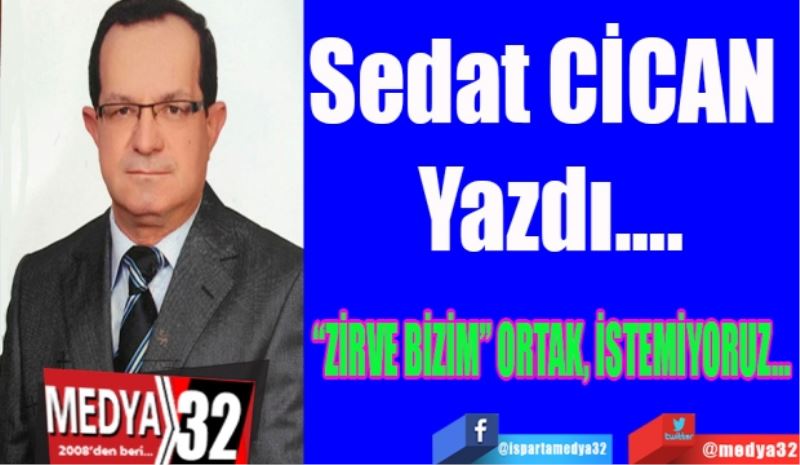 “ZİRVE BİZİM” ORTAK, İSTEMİYORUZ… 