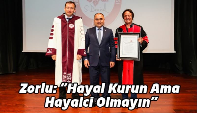 Zorlu: “Hayal Kurun Ama Hayalci Olmayın”