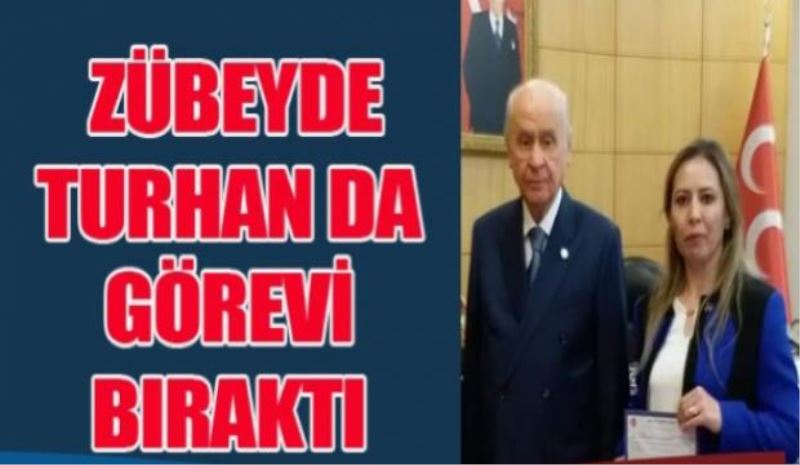 Zübeyde Turhan da görevden ayrıldı